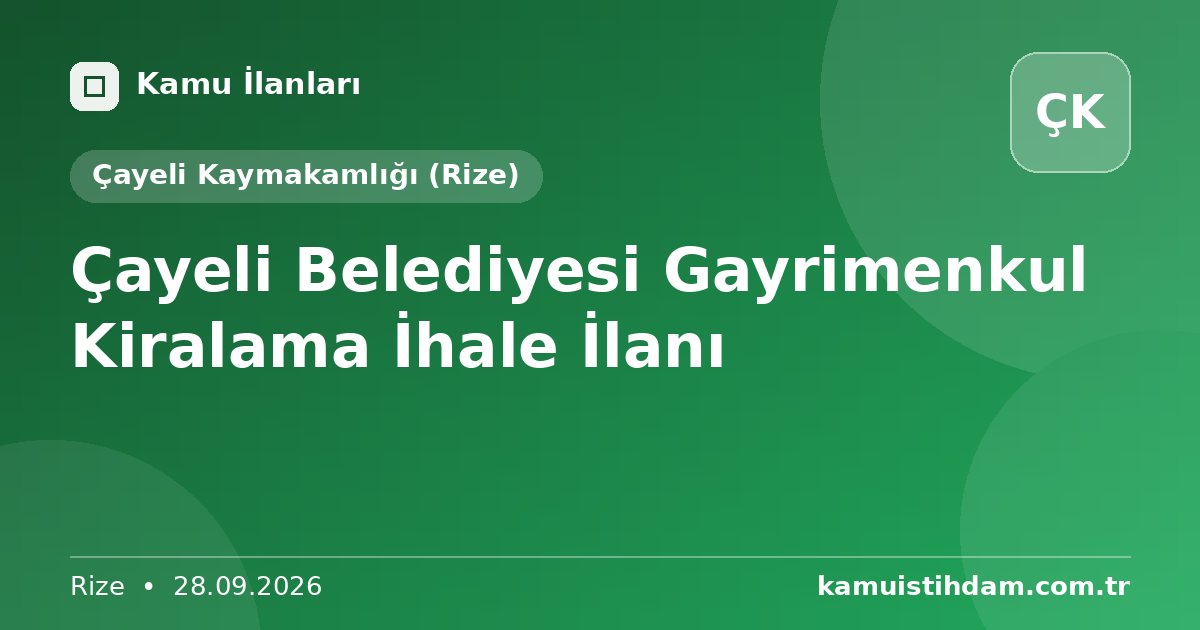 Çayeli Belediyesi Gayrimenkul Kiralama İhale İlanı - Çayeli Kaymakamlığı (Rize)