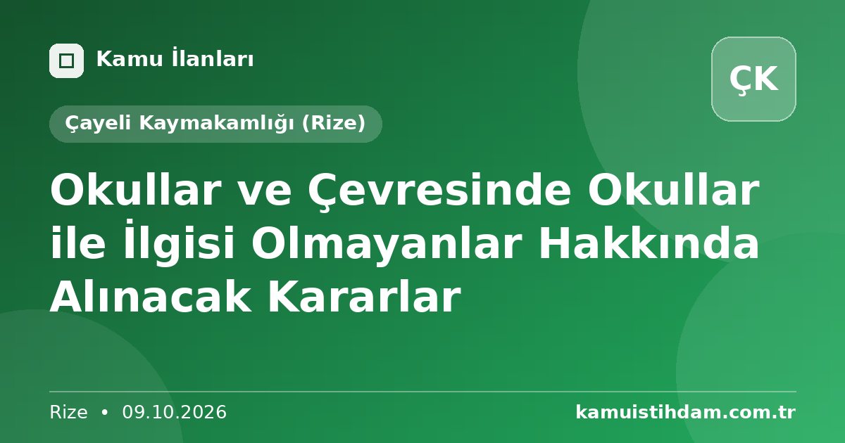 Okullar ve Çevresinde Okullar ile İlgisi Olmayanlar Hakkında Alınacak Kararlar - Çayeli Kaymakamlığı (Rize)