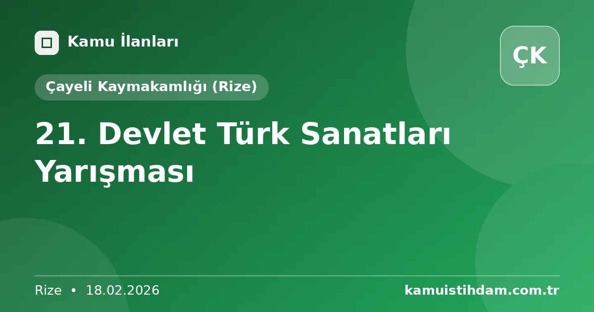 21. Devlet Türk Sanatları Yarışması - Çayeli Kaymakamlığı (Rize)