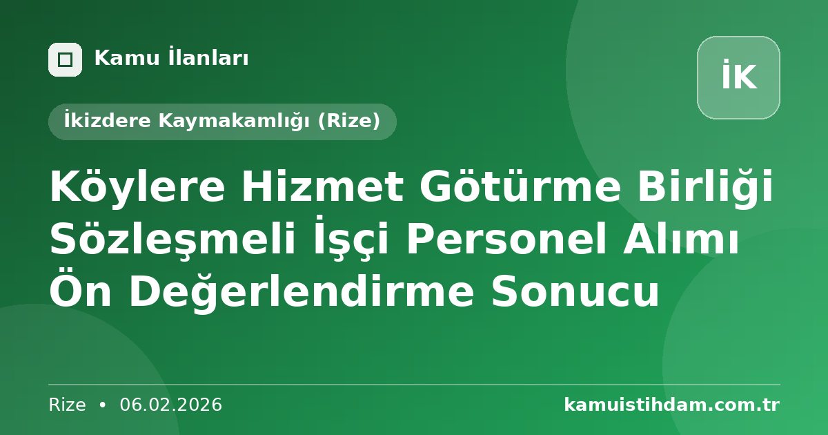 Köylere Hizmet Götürme Birliği Sözleşmeli İşçi Personel Alımı Ön Değerlendirme Sonucu - İkizdere Kaymakamlığı (Rize)