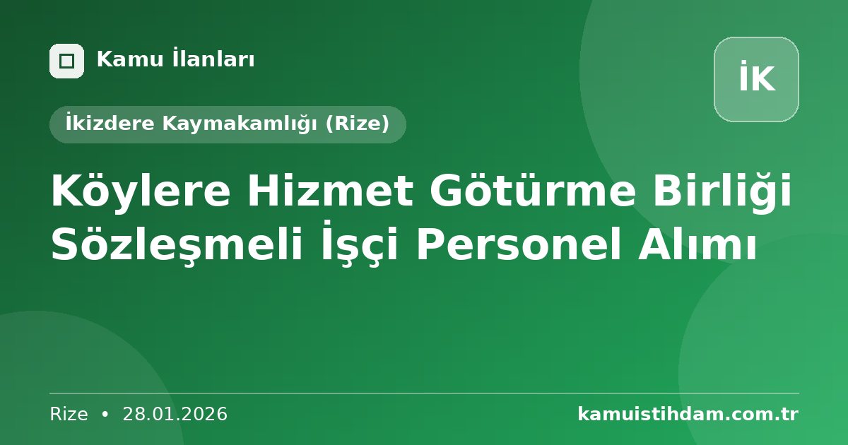 Köylere Hizmet Götürme Birliği Sözleşmeli İşçi Personel Alımı - İkizdere Kaymakamlığı (Rize)