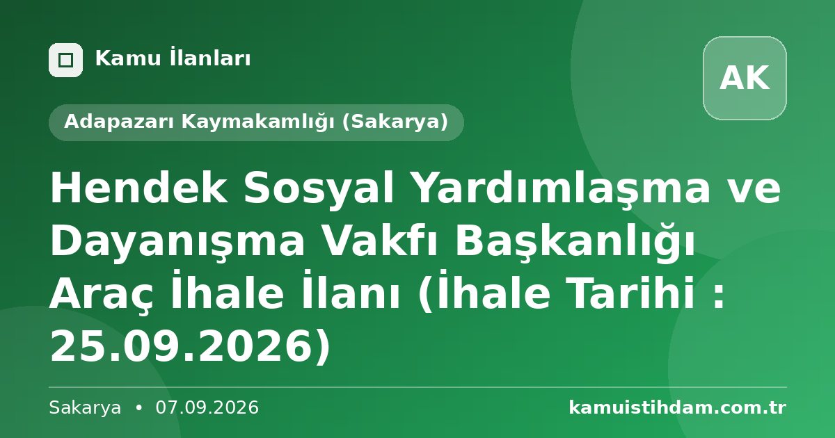 Hendek Sosyal Yardımlaşma ve Dayanışma Vakfı Başkanlığı Araç İhale İlanı (İhale Tarihi : 25.09.2026) - Adapazarı Kaymakamlığı (Sakarya)
