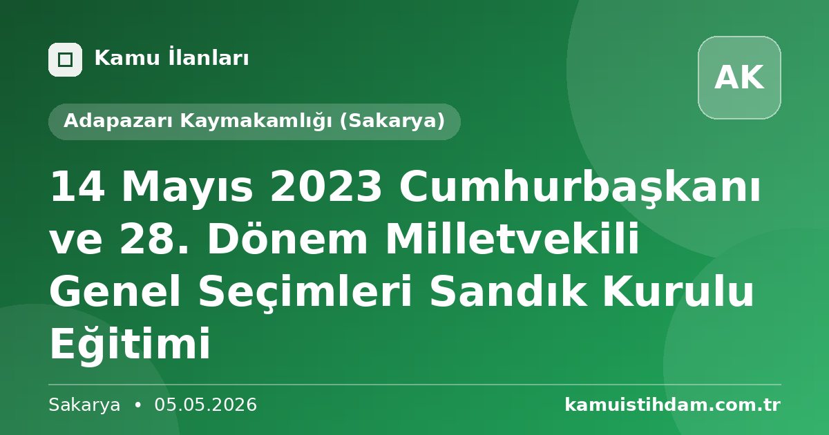 14 Mayıs 2023 Cumhurbaşkanı ve 28. Dönem Milletvekili Genel Seçimleri Sandık Kurulu Eğitimi - Adapazarı Kaymakamlığı (Sakarya)