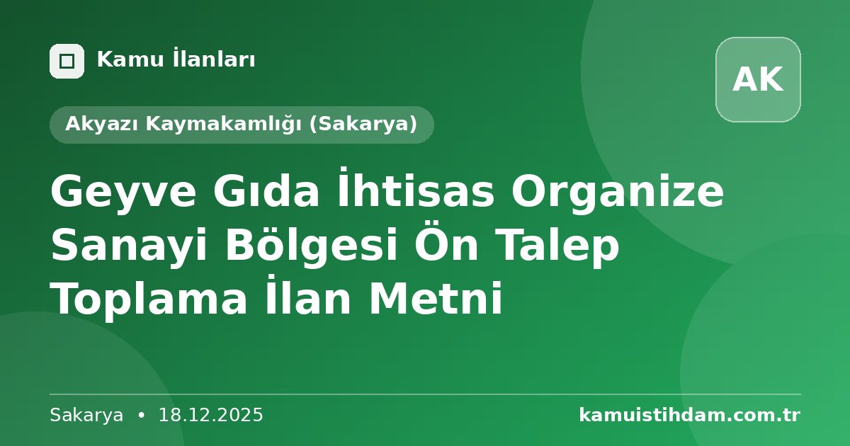 Geyve Gıda İhtisas Organize Sanayi Bölgesi Ön Talep Toplama İlan Metni - Akyazı Kaymakamlığı (Sakarya)