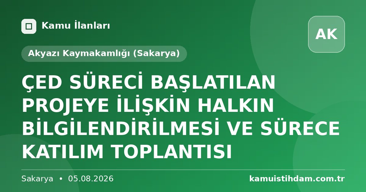 ÇED SÜRECİ BAŞLATILAN PROJEYE İLİŞKİN HALKIN BİLGİLENDİRİLMESİ VE SÜRECE KATILIM TOPLANTISI - Akyazı Kaymakamlığı (Sakarya)