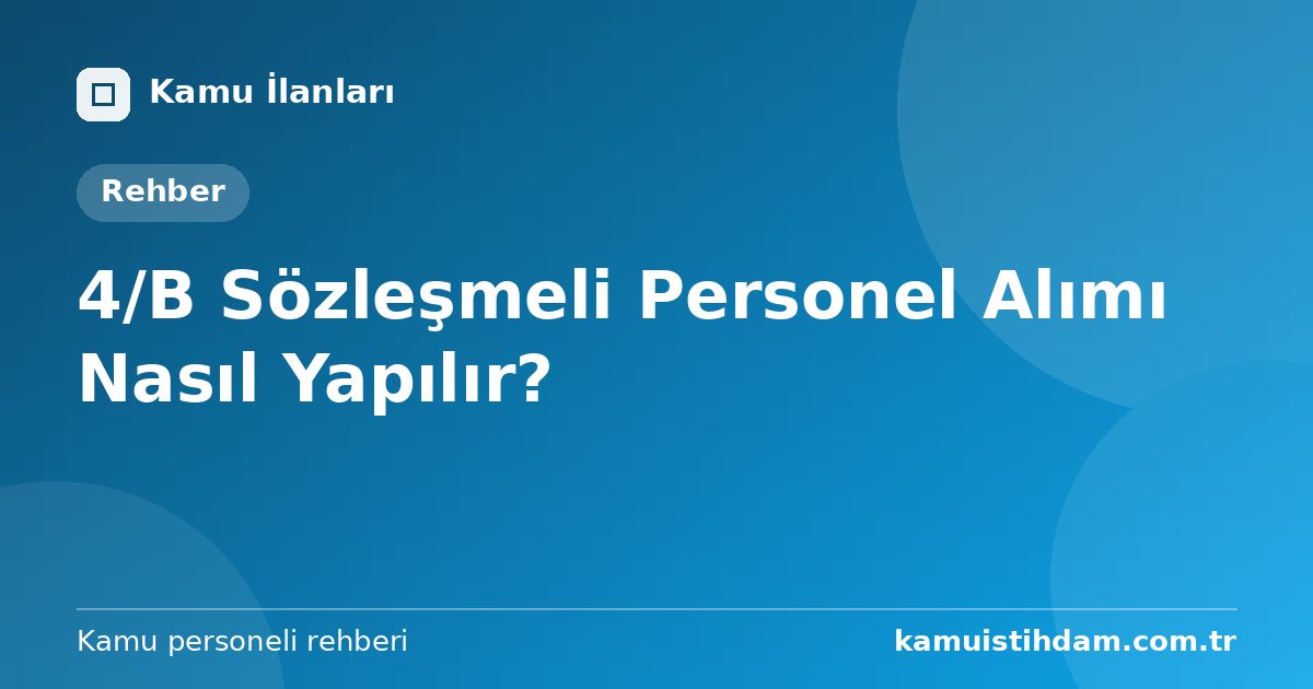 4/B Sözleşmeli Personel Alımı Nasıl Yapılır?