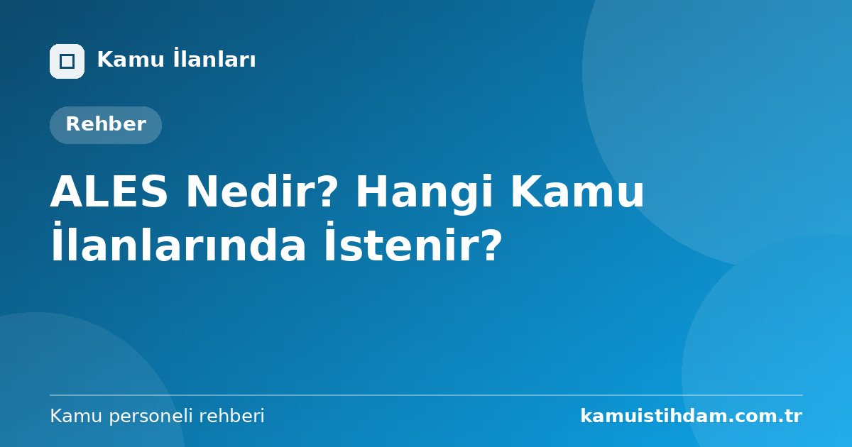 ALES Nedir? Hangi Kamu İlanlarında İstenir?