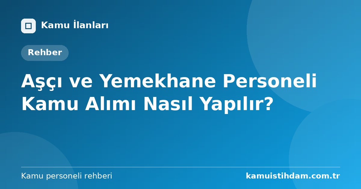 Aşçı ve Yemekhane Personeli Kamu Alımı Nasıl Yapılır?