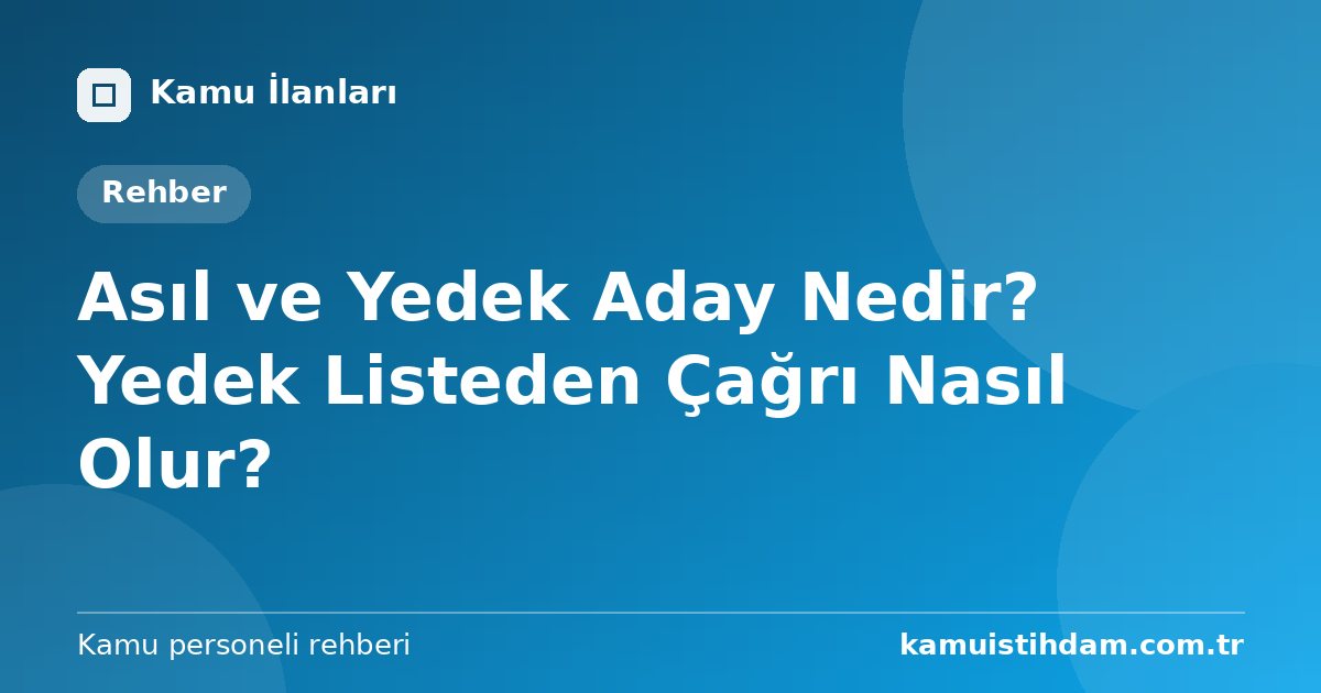 Asıl ve Yedek Aday Nedir? Yedek Listeden Çağrı Nasıl Olur?