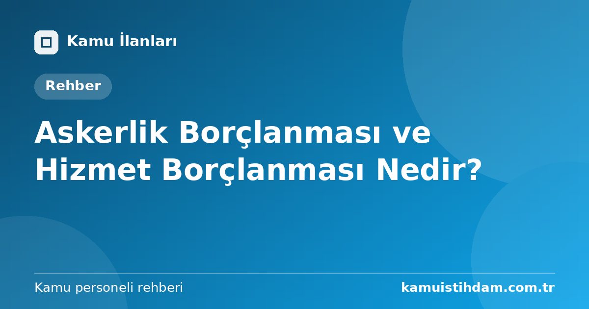 Askerlik Borçlanması ve Hizmet Borçlanması Nedir?