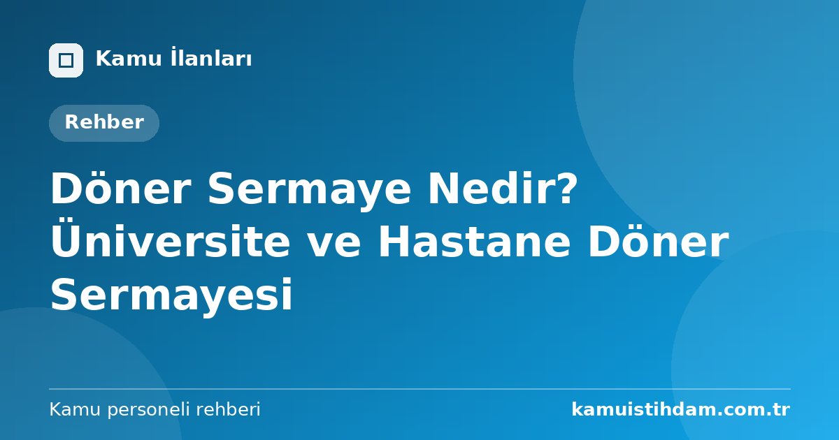 Döner Sermaye Nedir? Üniversite ve Hastane Döner Sermayesi