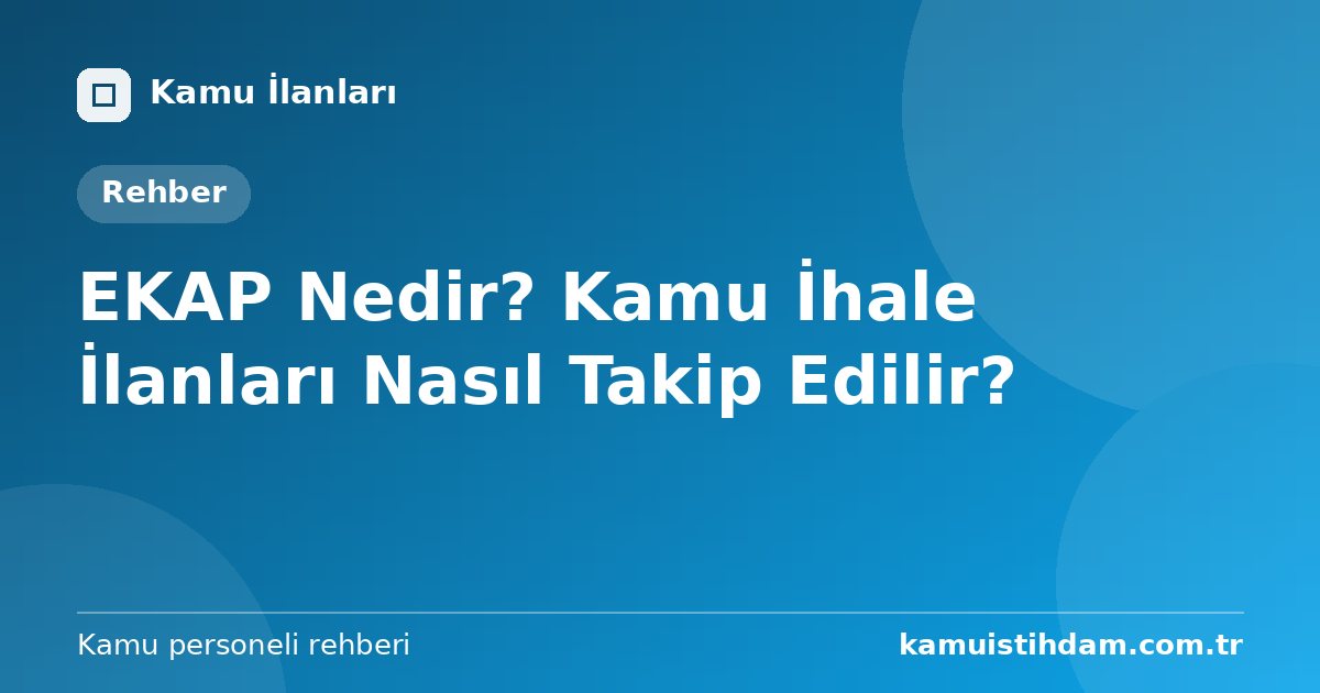 EKAP Nedir? Kamu İhale İlanları Nasıl Takip Edilir?