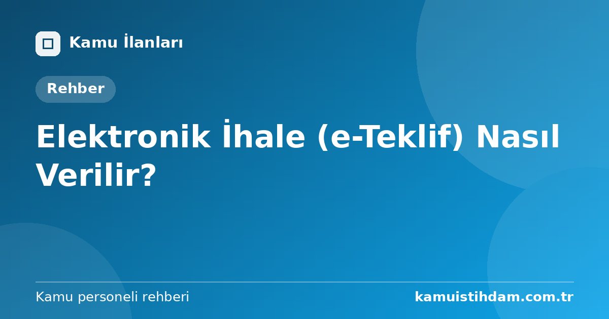 Elektronik İhale (e-Teklif) Nasıl Verilir?