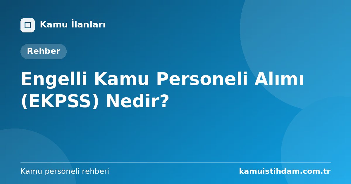 Engelli Kamu Personeli Alımı (EKPSS) Nedir?