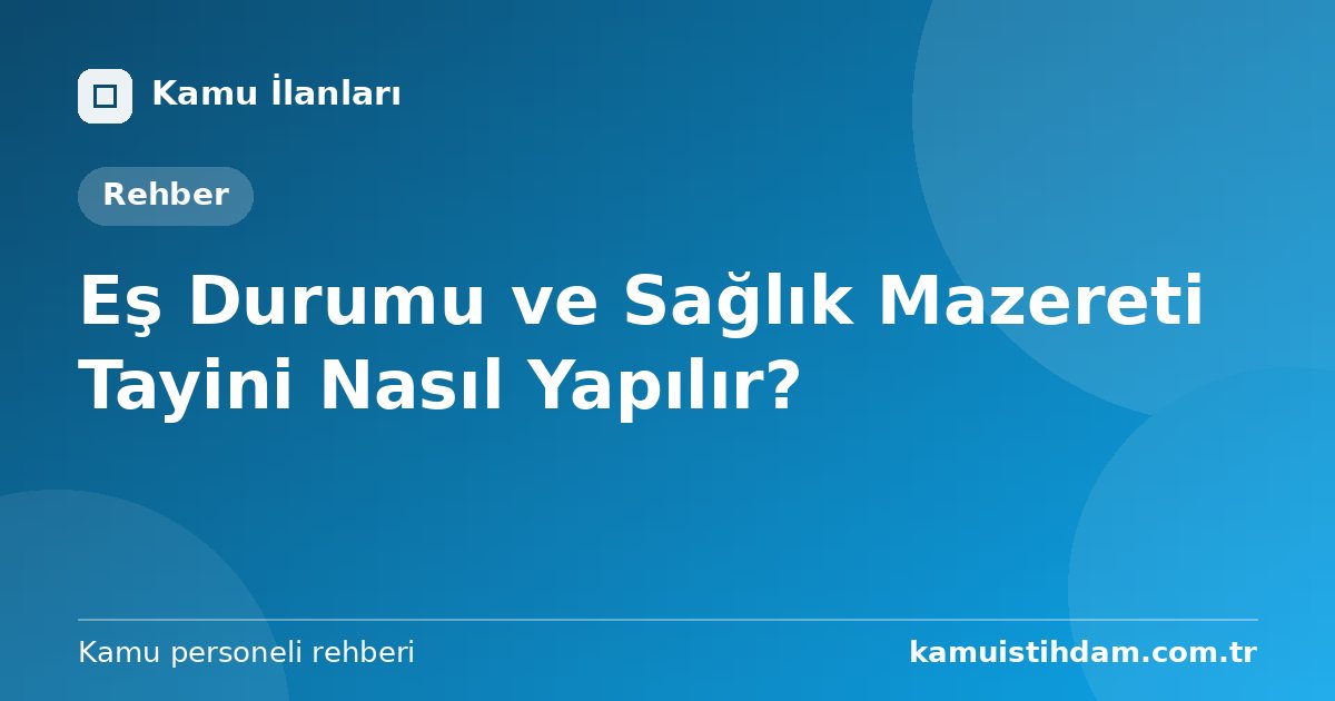 Eş Durumu ve Sağlık Mazereti Tayini Nasıl Yapılır?