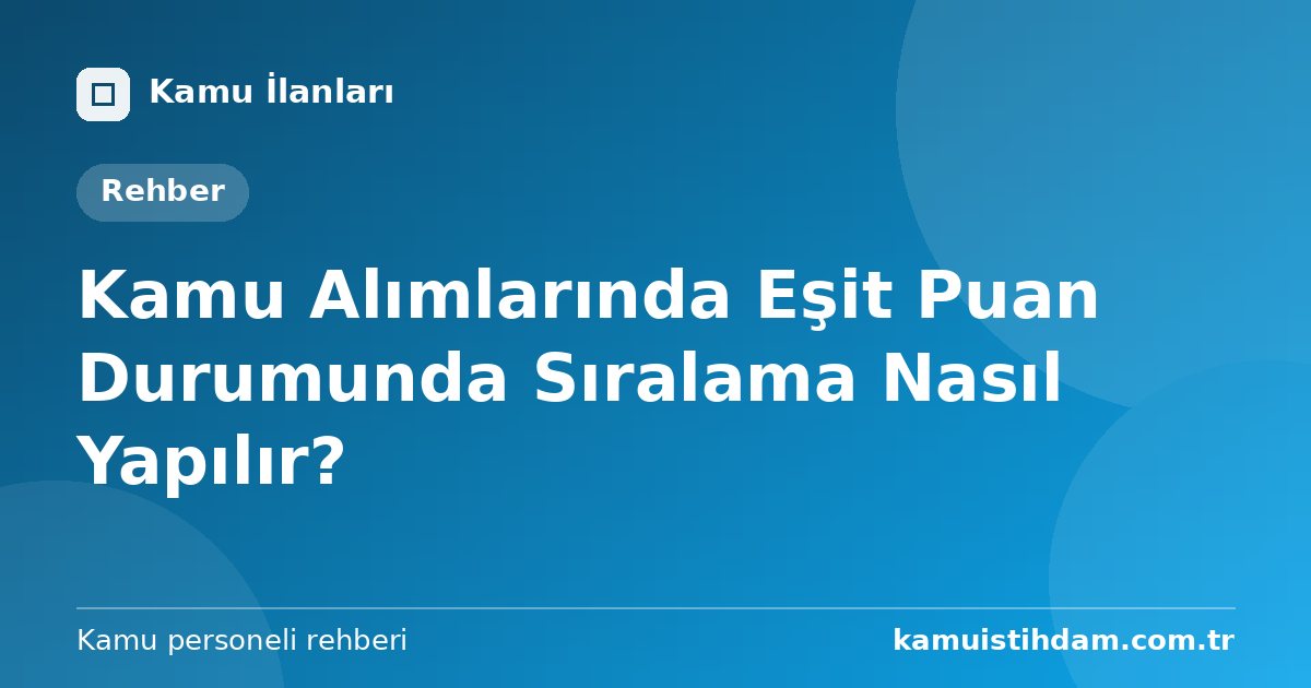 Kamu Alımlarında Eşit Puan Durumunda Sıralama Nasıl Yapılır?