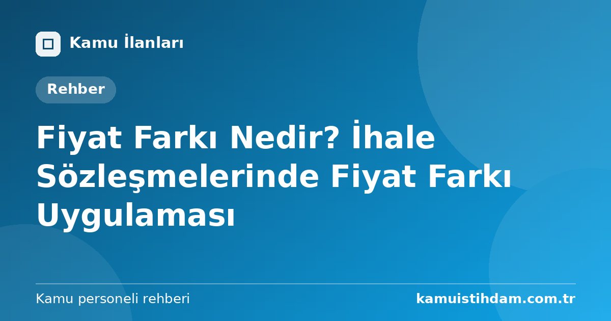 Fiyat Farkı Nedir? İhale Sözleşmelerinde Fiyat Farkı Uygulaması