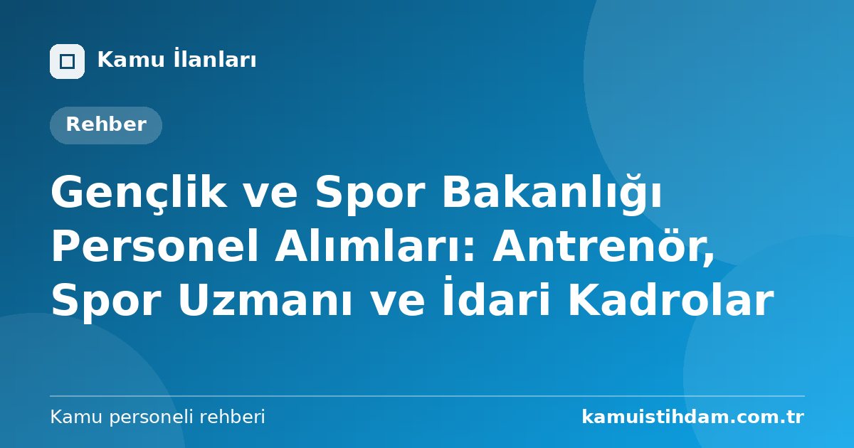 Gençlik ve Spor Bakanlığı Personel Alımları: Antrenör, Spor Uzmanı ve İdari Kadrolar