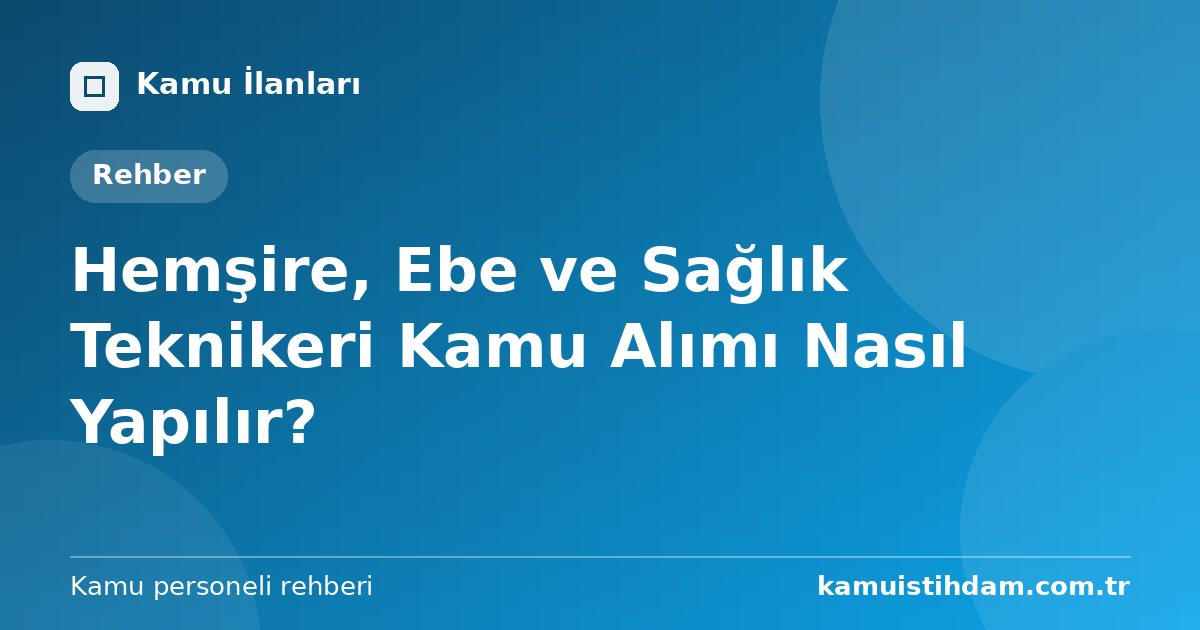 Hemşire, Ebe ve Sağlık Teknikeri Kamu Alımı Nasıl Yapılır?