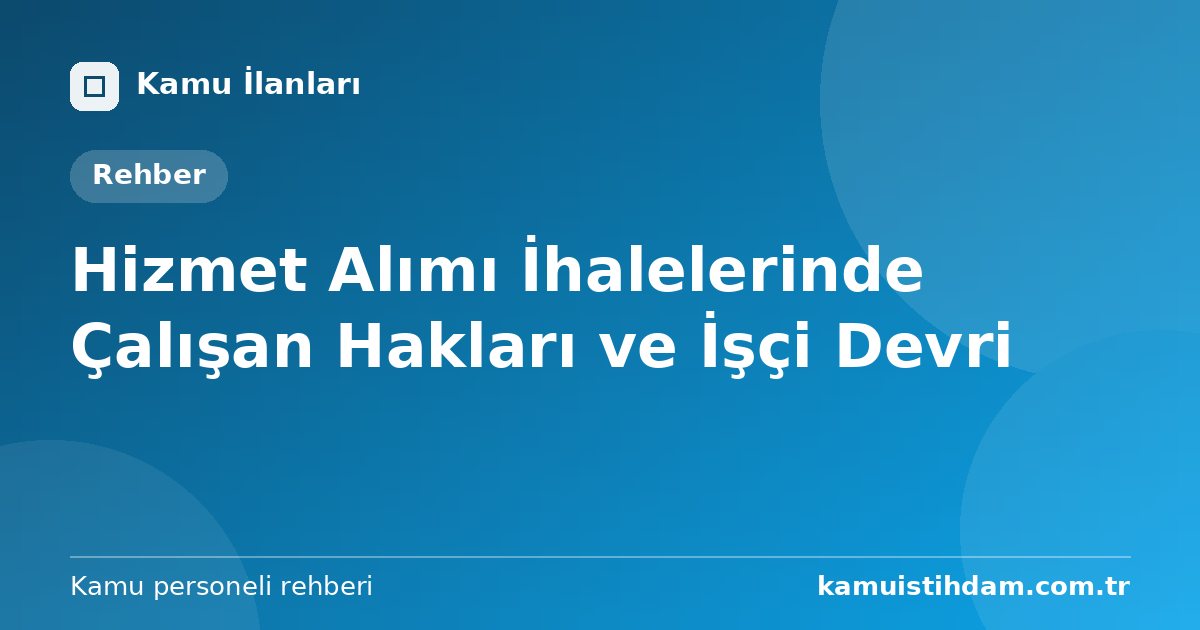 Hizmet Alımı İhalelerinde Çalışan Hakları ve İşçi Devri