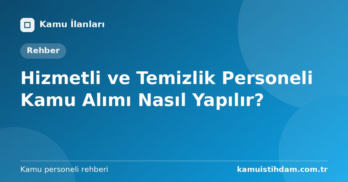 Hizmetli ve Temizlik Personeli Kamu Alımı Nasıl Yapılır?