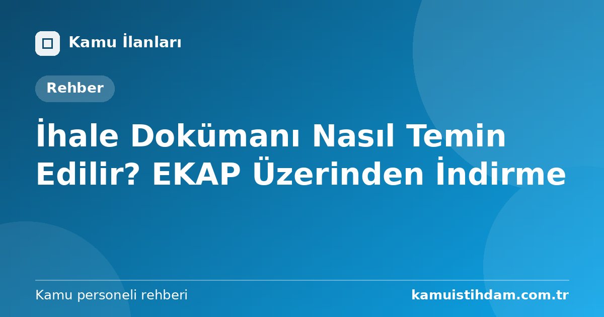 İhale Dokümanı Nasıl Temin Edilir? EKAP Üzerinden İndirme