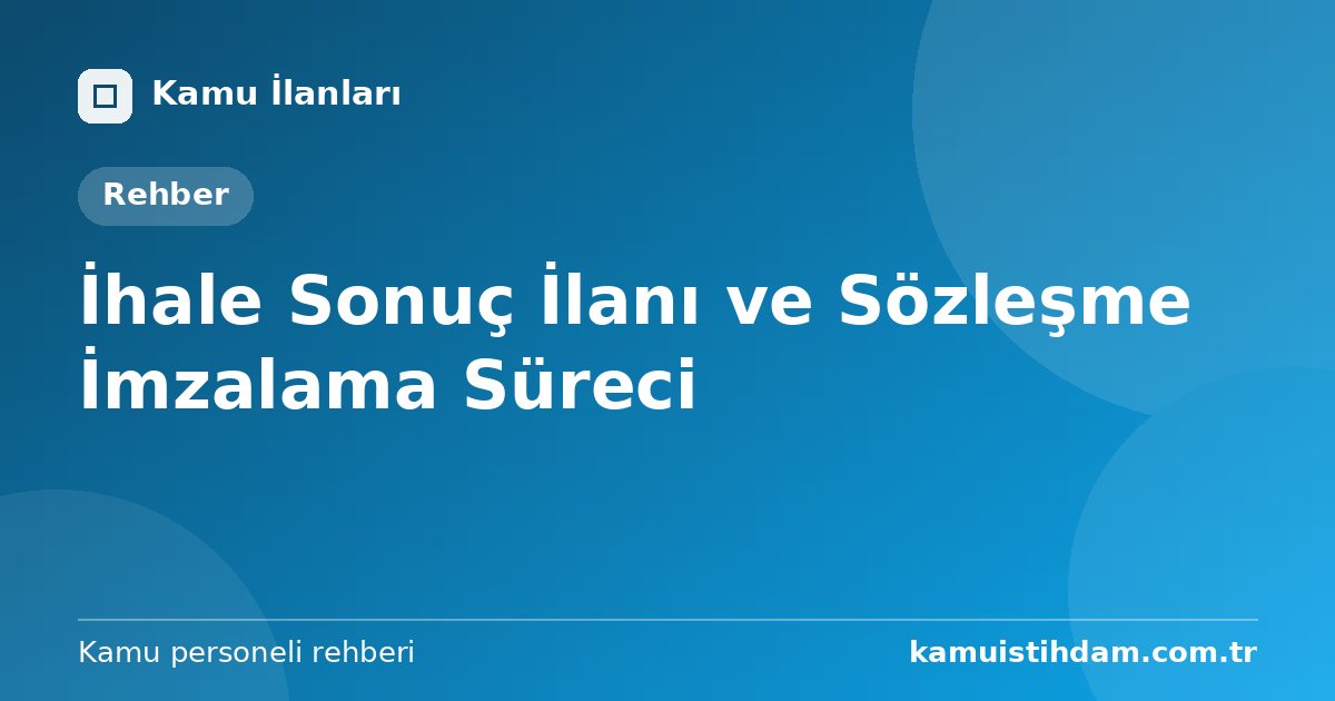 İhale Sonuç İlanı ve Sözleşme İmzalama Süreci