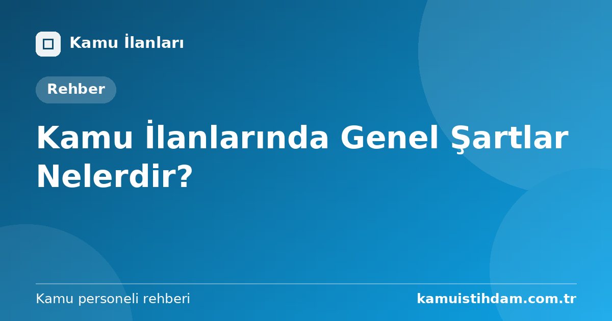 Kamu İlanlarında Genel Şartlar Nelerdir?