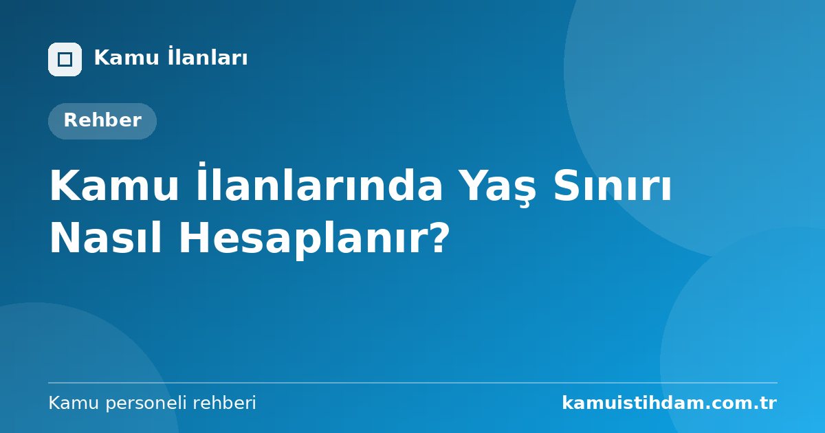 Kamu İlanlarında Yaş Sınırı Nasıl Hesaplanır?