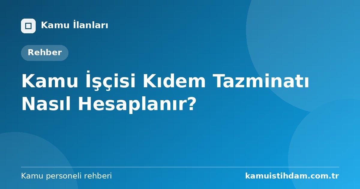 Kamu İşçisi Kıdem Tazminatı Nasıl Hesaplanır?