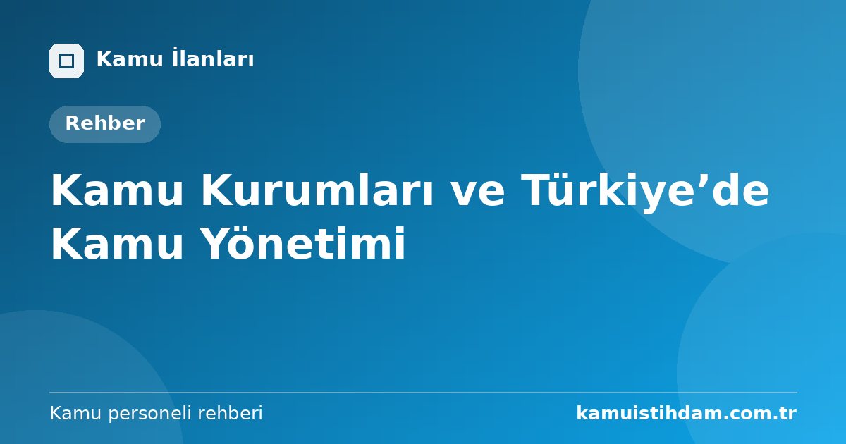 Kamu Kurumları ve Türkiye’de Kamu Yönetimi