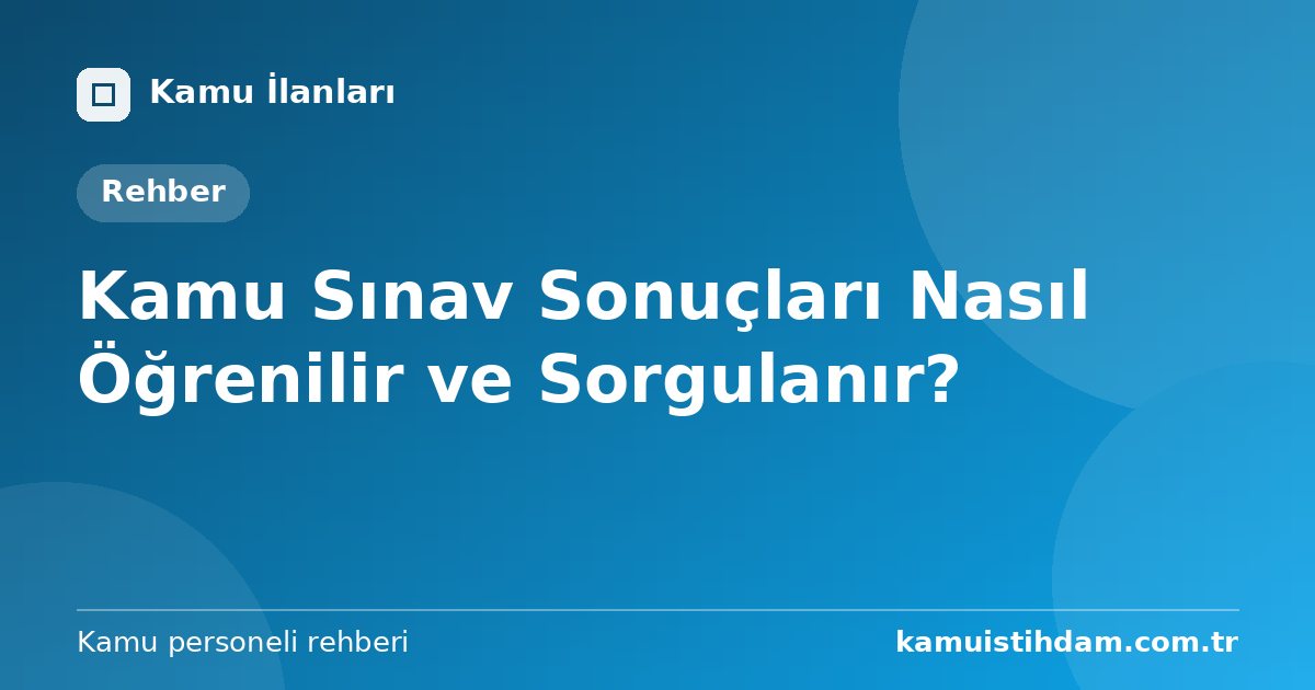 Kamu Sınav Sonuçları Nasıl Öğrenilir ve Sorgulanır?