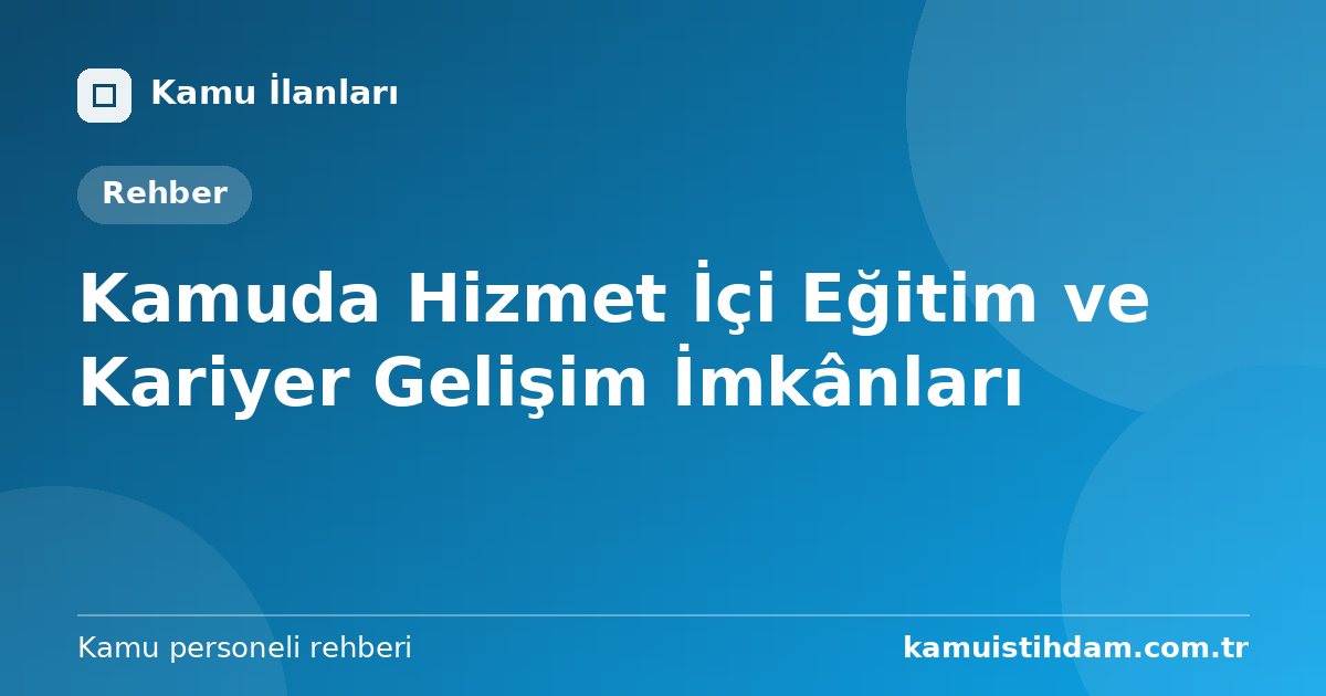 Kamuda Hizmet İçi Eğitim ve Kariyer Gelişim İmkânları