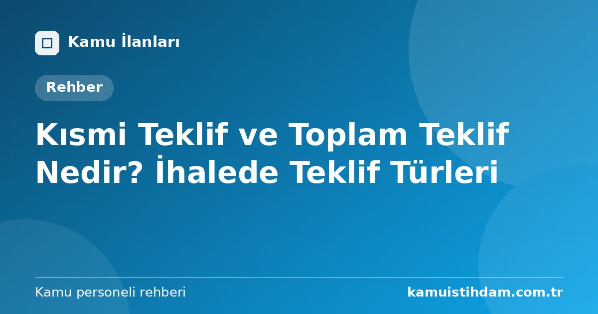 Kısmi Teklif ve Toplam Teklif Nedir? İhalede Teklif Türleri