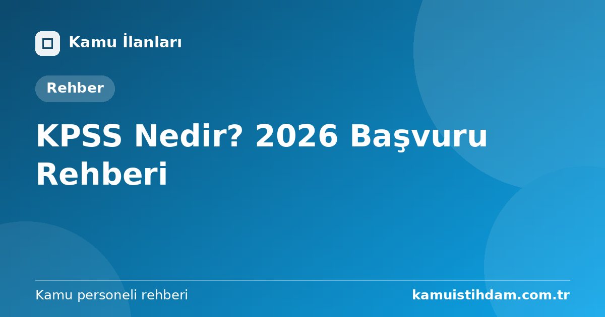 KPSS Nedir? 2026 Başvuru Rehberi