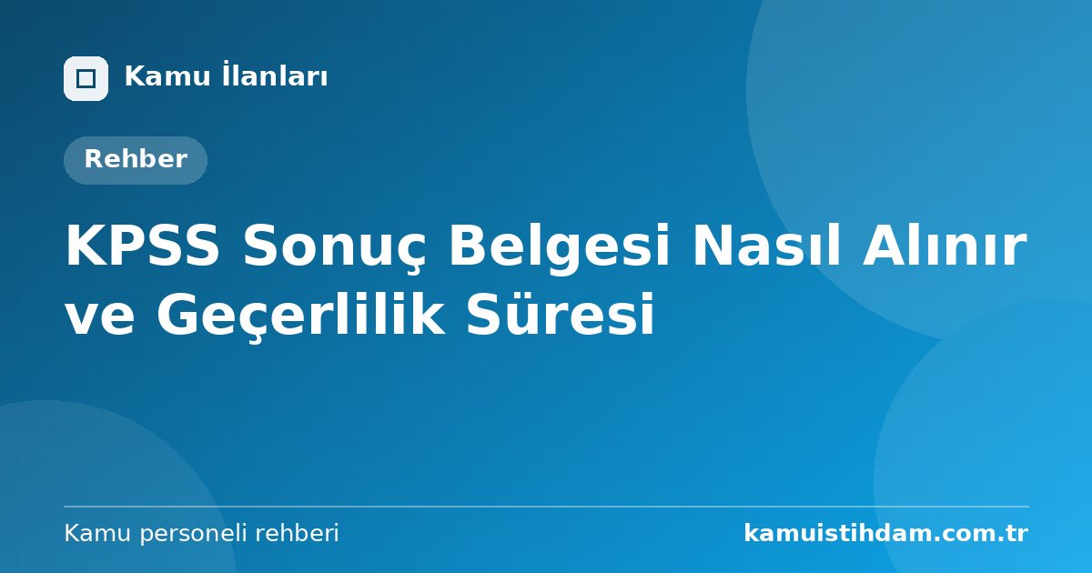 KPSS Sonuç Belgesi Nasıl Alınır ve Geçerlilik Süresi
