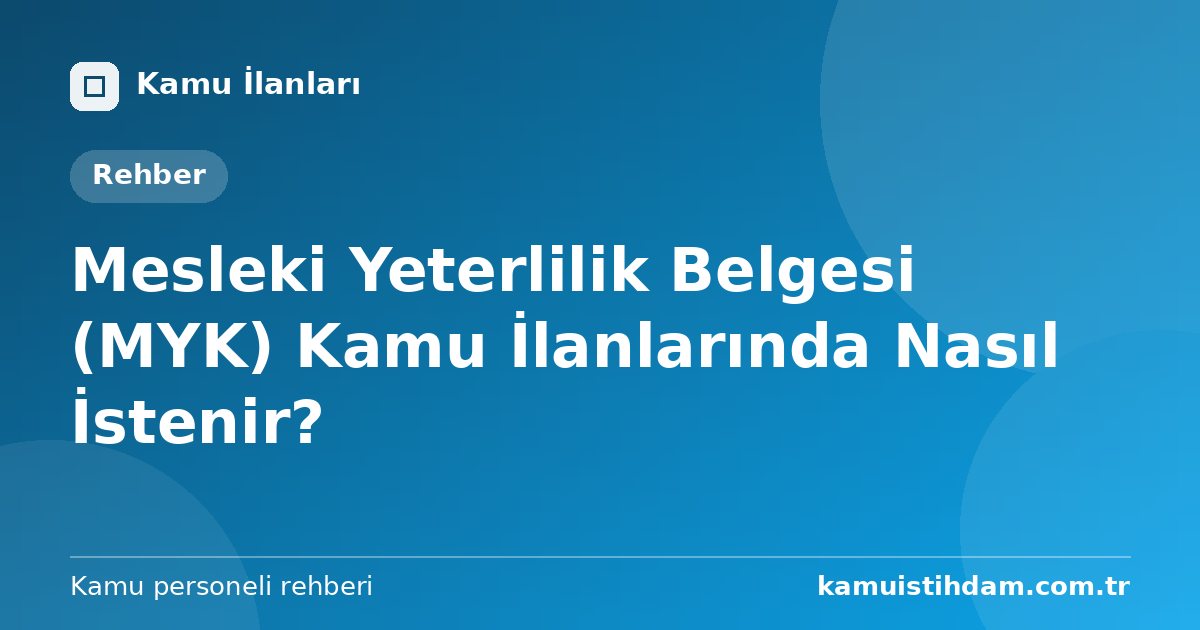 Mesleki Yeterlilik Belgesi (MYK) Kamu İlanlarında Nasıl İstenir?