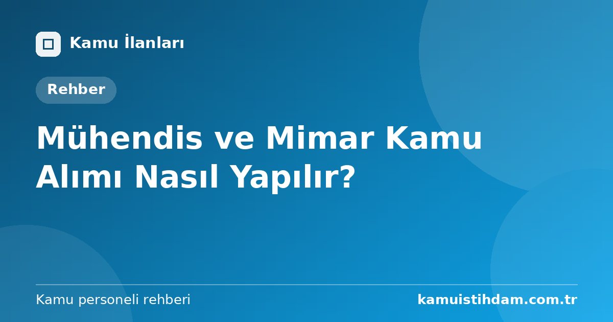 Mühendis ve Mimar Kamu Alımı Nasıl Yapılır?