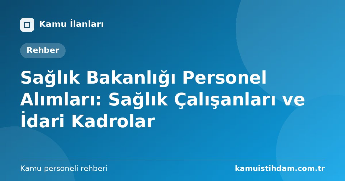 Sağlık Bakanlığı Personel Alımları: Sağlık Çalışanları ve İdari Kadrolar