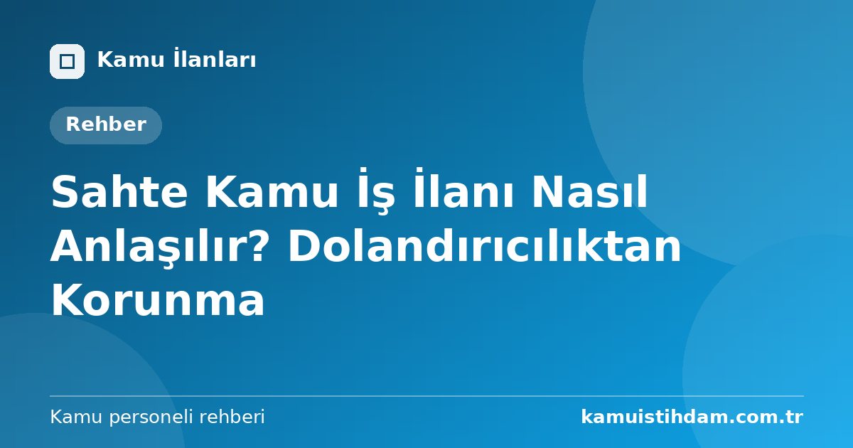Sahte Kamu İş İlanı Nasıl Anlaşılır? Dolandırıcılıktan Korunma