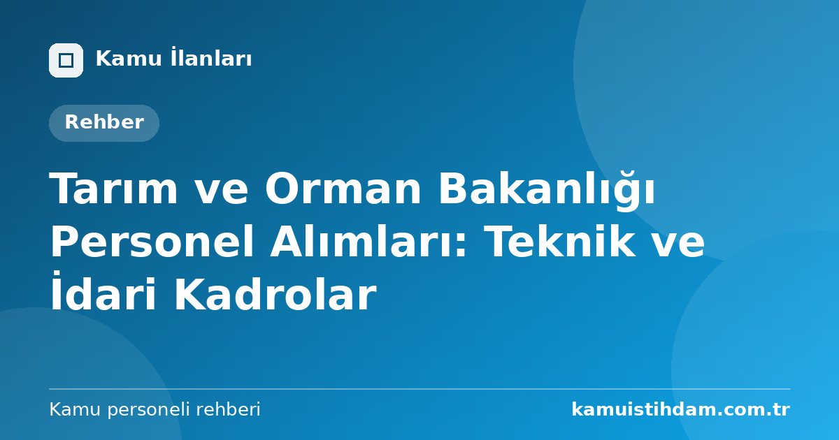 Tarım ve Orman Bakanlığı Personel Alımları: Teknik ve İdari Kadrolar
