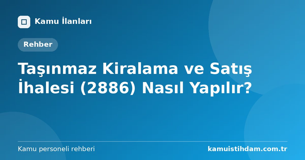Taşınmaz Kiralama ve Satış İhalesi (2886) Nasıl Yapılır?