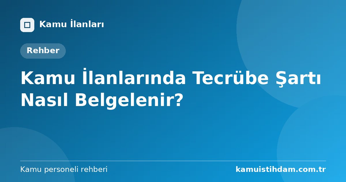 Kamu İlanlarında Tecrübe Şartı Nasıl Belgelenir?