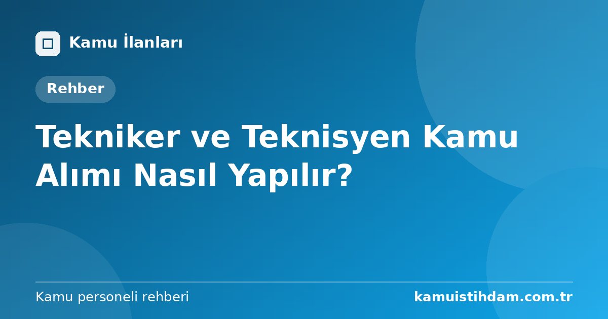 Tekniker ve Teknisyen Kamu Alımı Nasıl Yapılır?