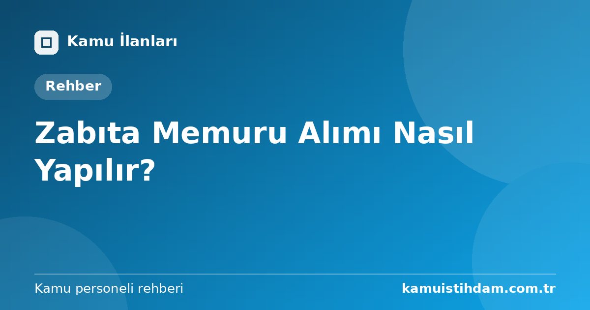 Zabıta Memuru Alımı Nasıl Yapılır?