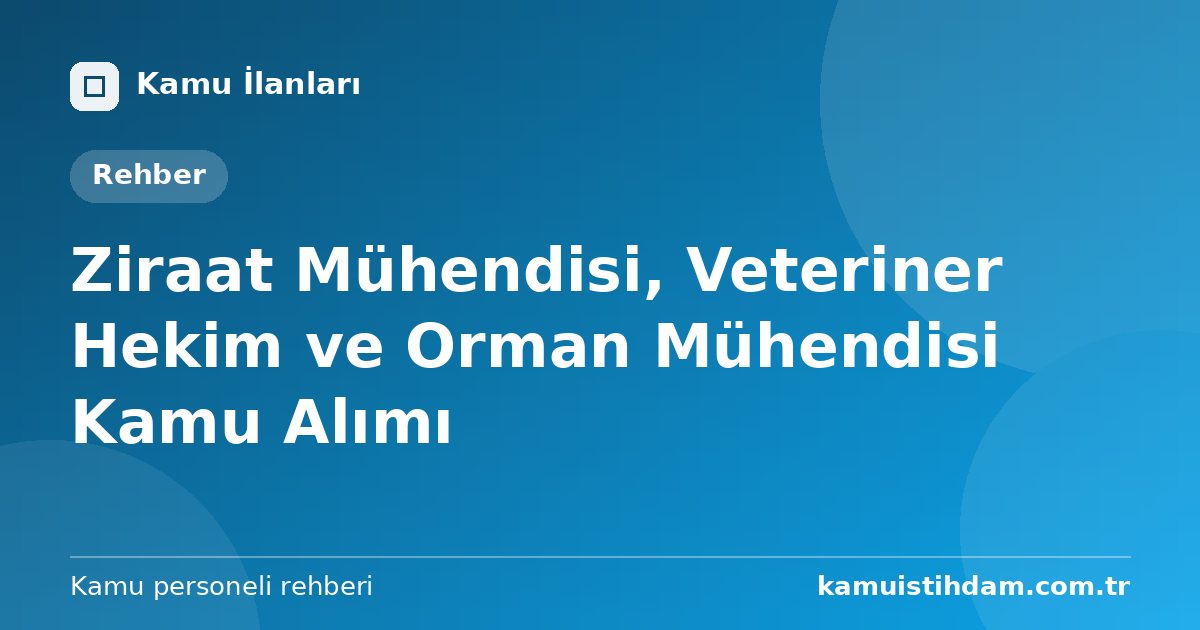 Ziraat Mühendisi, Veteriner Hekim ve Orman Mühendisi Kamu Alımı